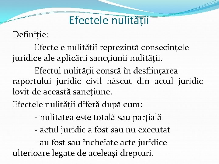 Efectele nulității Definiție: Efectele nulității reprezintă consecințele juridice ale aplicării sancțiunii nulității. Efectul nulității