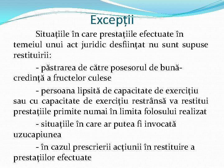 Excepții Situațiile în care prestațiile efectuate în temeiul unui act juridic desființat nu sunt