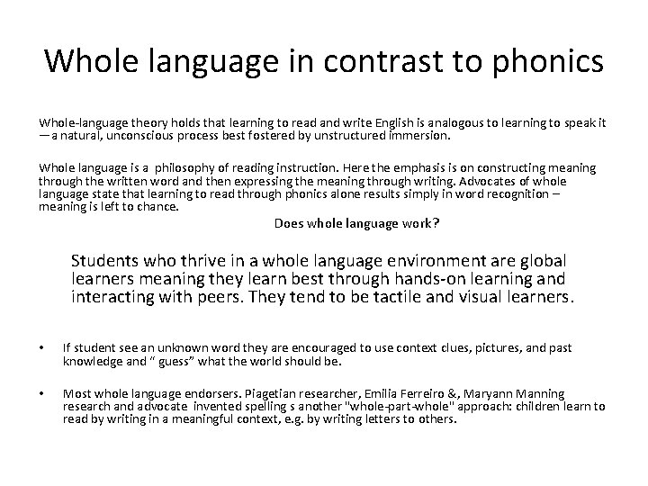 Whole language in contrast to phonics Whole-language theory holds that learning to read and