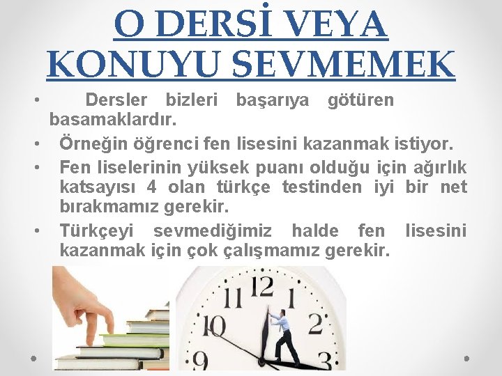 O DERSİ VEYA KONUYU SEVMEMEK • Dersler bizleri başarıya götüren basamaklardır. • Örneğin öğrenci