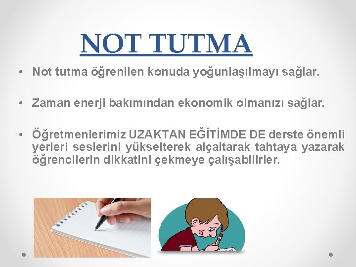 NOT TUTMA • Not tutma öğrenilen konuda yoğunlaşılmayı sağlar. • Zaman enerji bakımından ekonomik