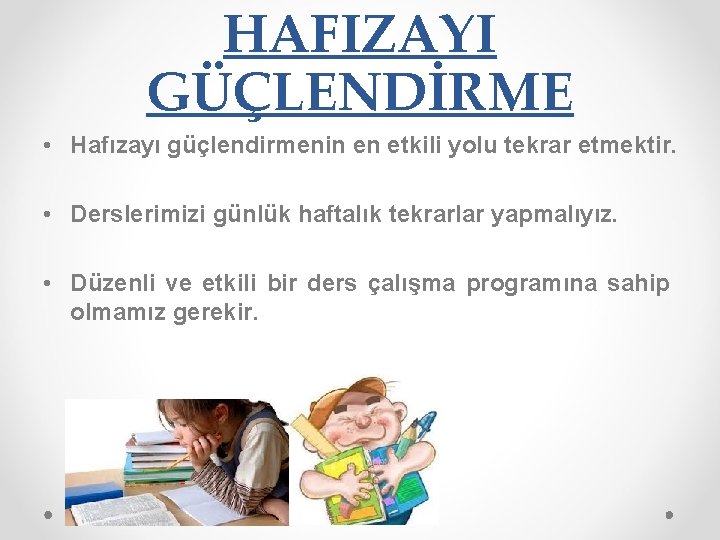 HAFIZAYI GÜÇLENDİRME • Hafızayı güçlendirmenin en etkili yolu tekrar etmektir. • Derslerimizi günlük haftalık