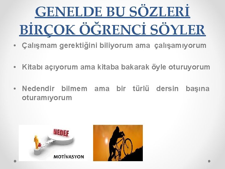 GENELDE BU SÖZLERİ BİRÇOK ÖĞRENCİ SÖYLER • Çalışmam gerektiğini biliyorum ama çalışamıyorum • Kitabı