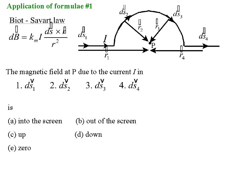 Application of formulae #1 P The magnetic field at P due to the current