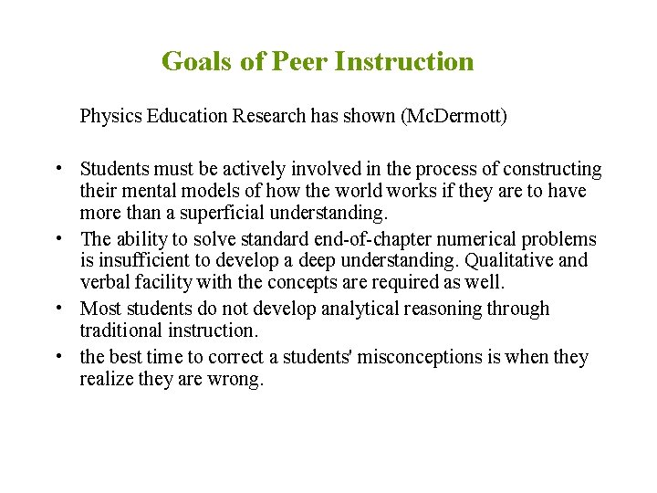 Goals of Peer Instruction Physics Education Research has shown (Mc. Dermott) • Students must