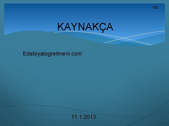 10 KAYNAKÇA Edebiyatogretmeni. com 11. 1. 2013 