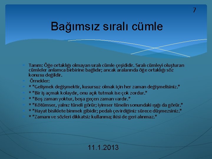 7 Bağımsız sıralı cümle Tanım: Öğe ortaklığı olmayan sıralı cümle çeşididir. Sıralı cümleyi oluşturan