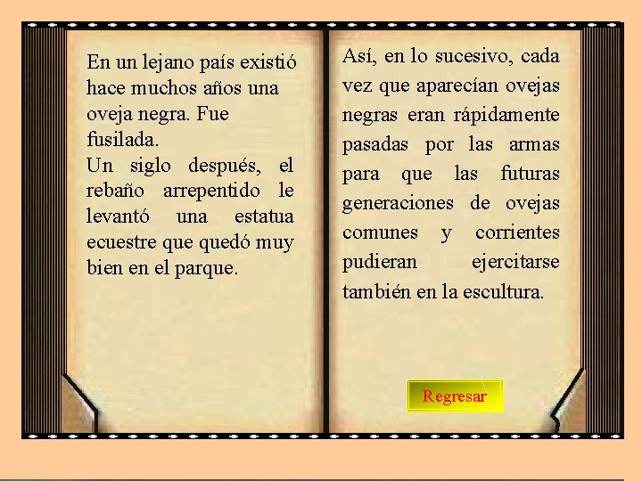 En un lejano país existió hace muchos años una oveja negra. Fue fusilada. Un