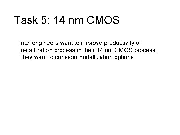 Task 5: 14 nm CMOS Intel engineers want to improve productivity of metallization process