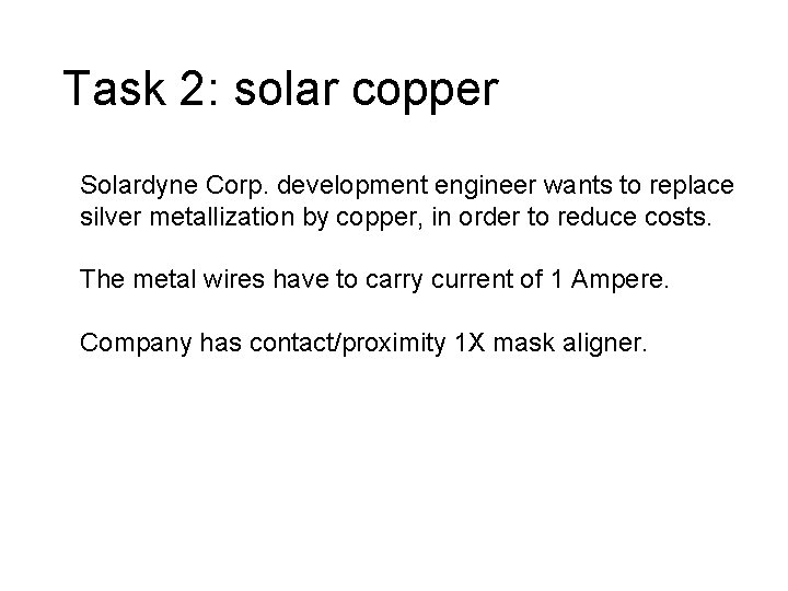 Task 2: solar copper Solardyne Corp. development engineer wants to replace silver metallization by