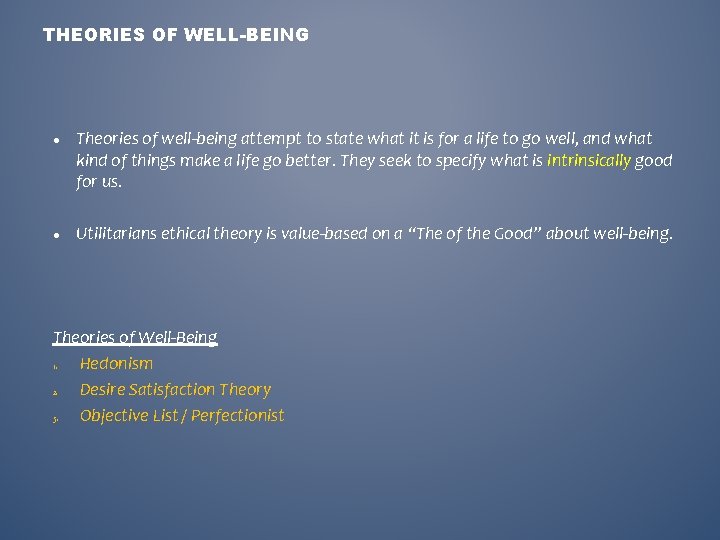 THEORIES OF WELL-BEING Theories of well-being attempt to state what it is for a