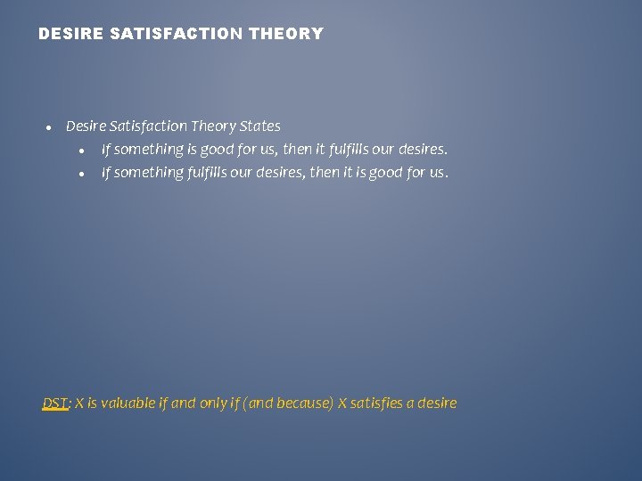 DESIRE SATISFACTION THEORY Desire Satisfaction Theory States If something is good for us, then