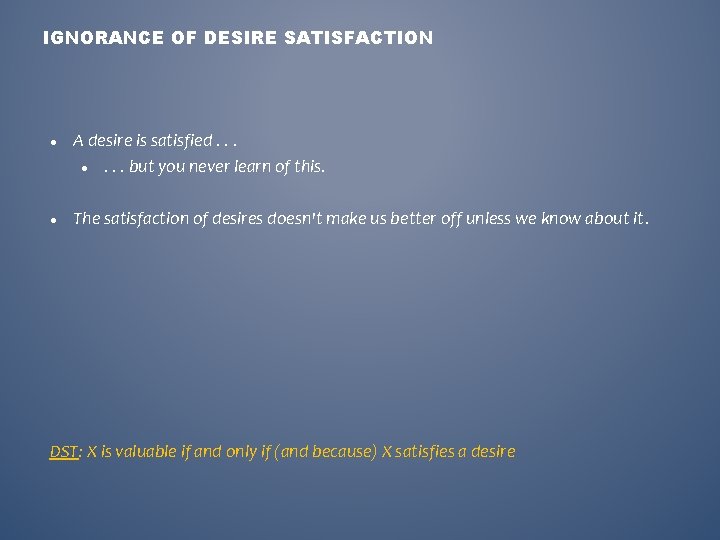 IGNORANCE OF DESIRE SATISFACTION A desire is satisfied. . . . but you never