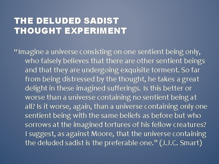 THE DELUDED SADIST THOUGHT EXPERIMENT “Imagine a universe consisting on one sentient being only,