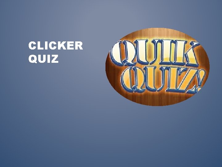 CLICKER QUIZ 