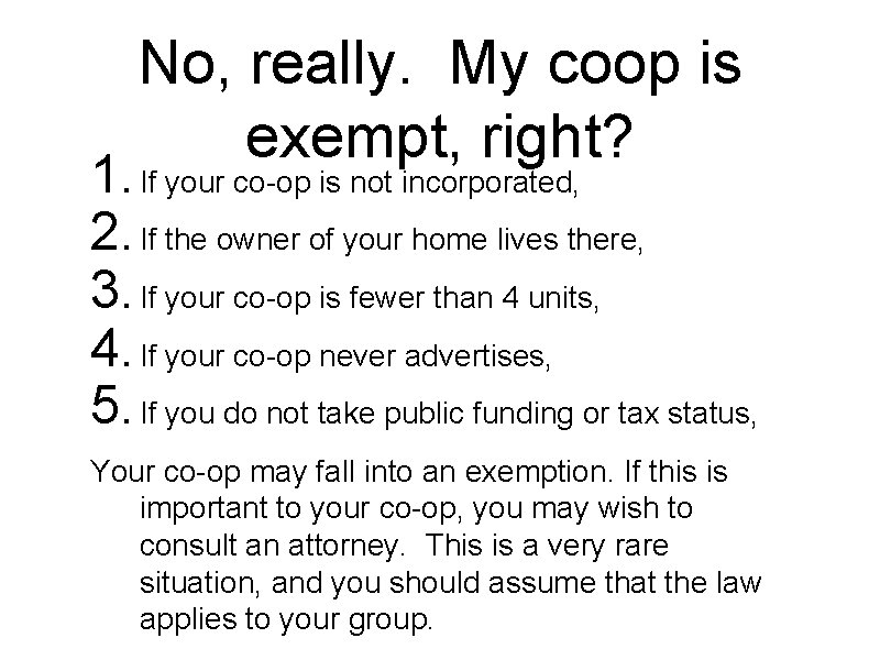 No, really. My coop is exempt, right? 1. If your co-op is not incorporated,