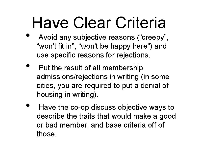  • • • Have Clear Criteria Avoid any subjective reasons (“creepy”, “won't fit