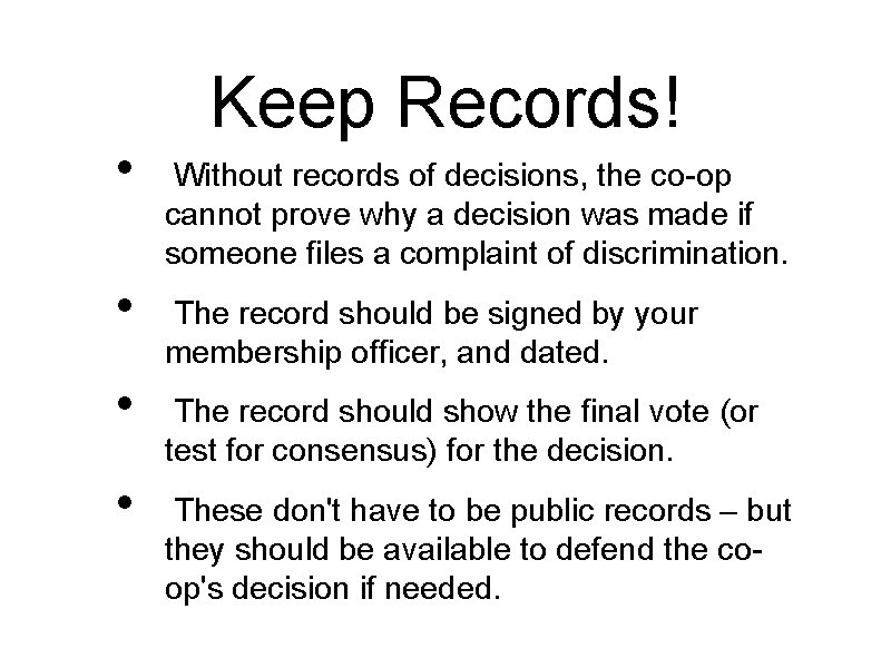  • • Keep Records! Without records of decisions, the co-op cannot prove why