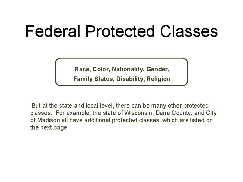 Federal Protected Classes Race, Color, Nationality, Gender, Family Status, Disability, Religion But at the