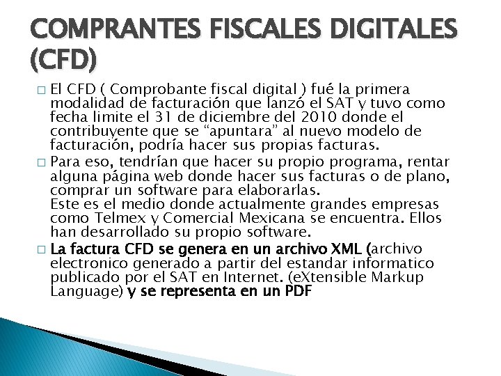 COMPRANTES FISCALES DIGITALES (CFD) El CFD ( Comprobante fiscal digital ) fué la primera COMPRANTES FISCALES DIGITALES (CFD) El CFD ( Comprobante fiscal digital ) fué la primera