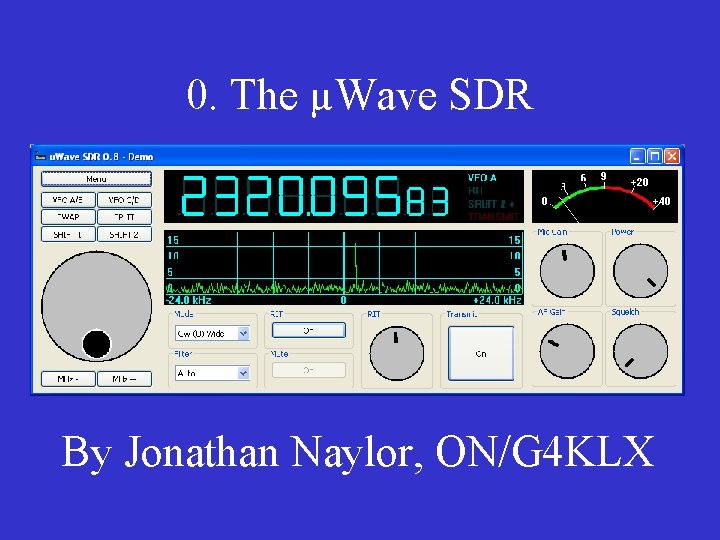 0. The µWave SDR By Jonathan Naylor, ON/G 4 KLX 