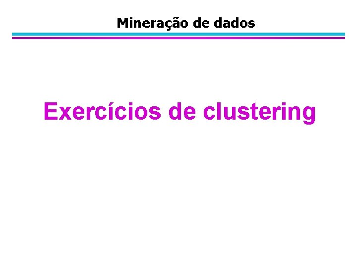 Mineração de dados Exercícios de clustering 