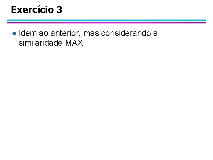 Exercício 3 l Idem ao anterior, mas considerando a similaridade MAX 