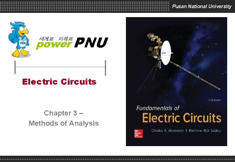 Pusan National University power PNU 세계로 미래로 Electric Circuits Chapter 3 – Methods of