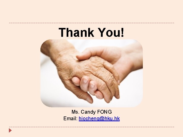 Thank You! Ms. Candy FONG Email: hiocheng@hku. hk 