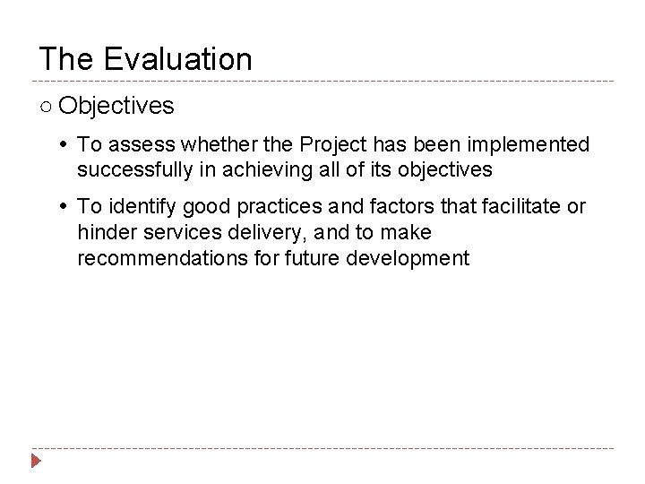 The Evaluation ○ Objectives To assess whether the Project has been implemented successfully in