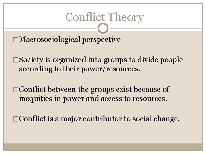 Conflict Theory �Macrosociological perspective �Society is organized into groups to divide people according to