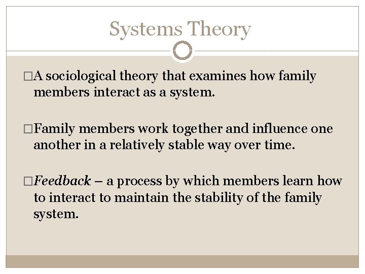 Systems Theory �A sociological theory that examines how family members interact as a system.