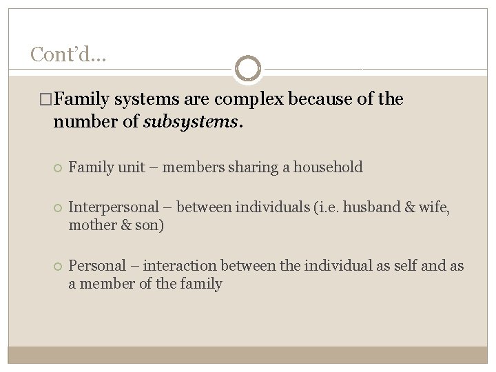 Cont’d… �Family systems are complex because of the number of subsystems. Family unit –