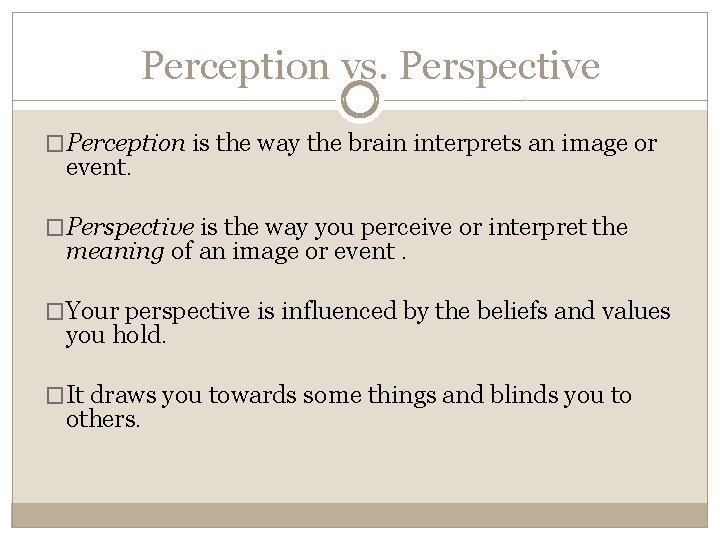 Perception vs. Perspective �Perception is the way the brain interprets an image or event.