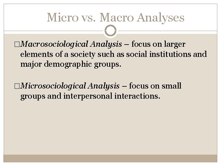 Micro vs. Macro Analyses �Macrosociological Analysis – focus on larger elements of a society