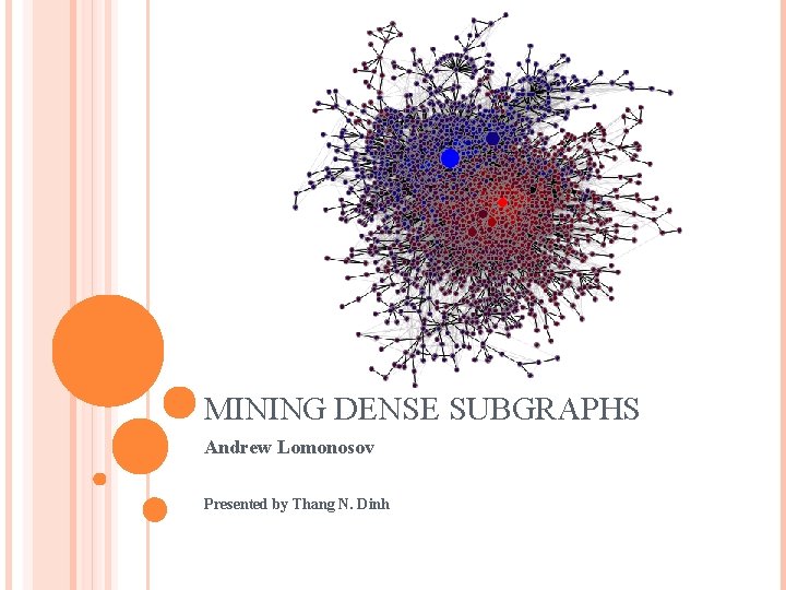 MINING DENSE SUBGRAPHS Andrew Lomonosov Presented by Thang N. Dinh 