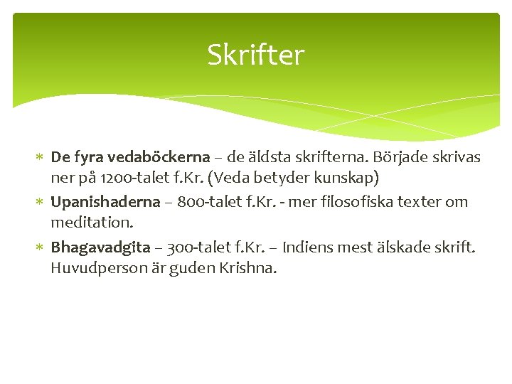 Skrifter De fyra vedaböckerna – de äldsta skrifterna. Började skrivas ner på 1200 -talet