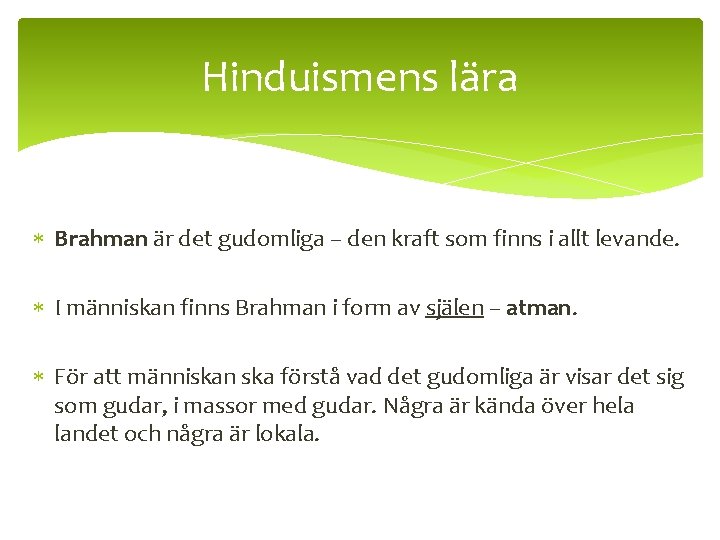 Hinduismens lära Brahman är det gudomliga – den kraft som finns i allt levande.