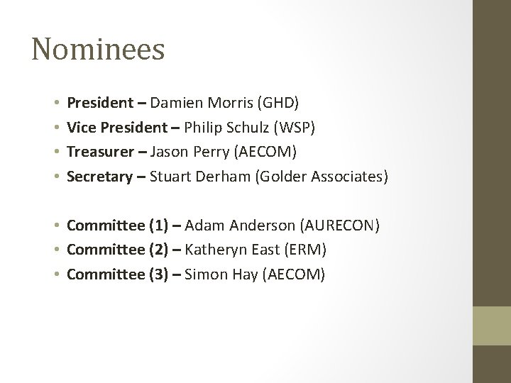 Nominees • • President – Damien Morris (GHD) Vice President – Philip Schulz (WSP)