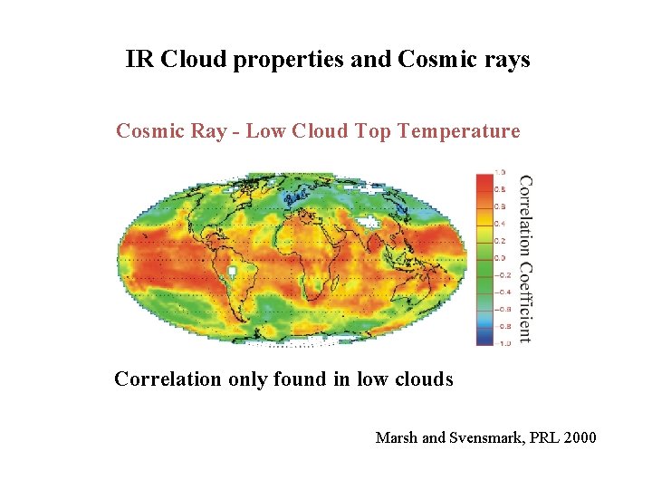 IR Cloud properties and Cosmic rays Cosmic Ray - Low Cloud Top Temperature Correlation