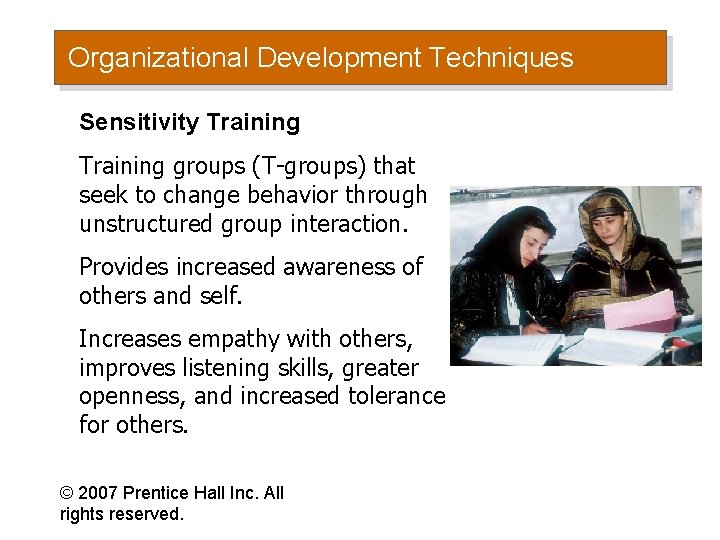 Organizational Development Techniques Sensitivity Training groups (T-groups) that seek to change behavior through unstructured