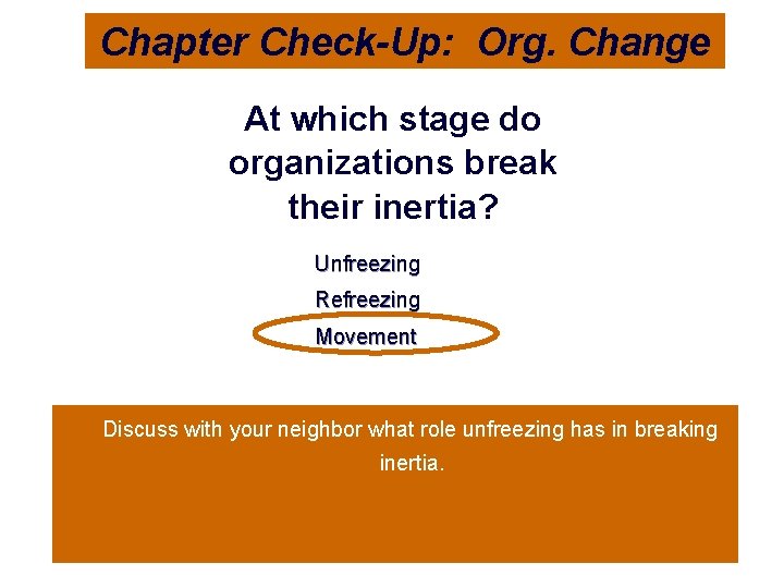 Chapter Check-Up: Org. Change At which stage do organizations break their inertia? Unfreezing Refreezing