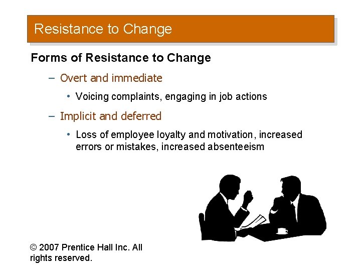 Resistance to Change Forms of Resistance to Change – Overt and immediate • Voicing