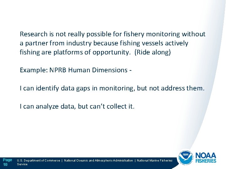 Research is not really possible for fishery monitoring without a partner from industry because