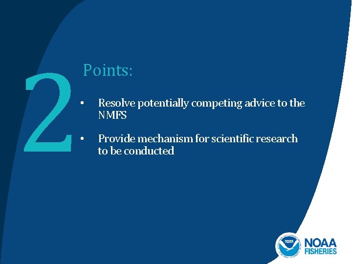 2 Points: • Resolve potentially competing advice to the NMFS • Provide mechanism for