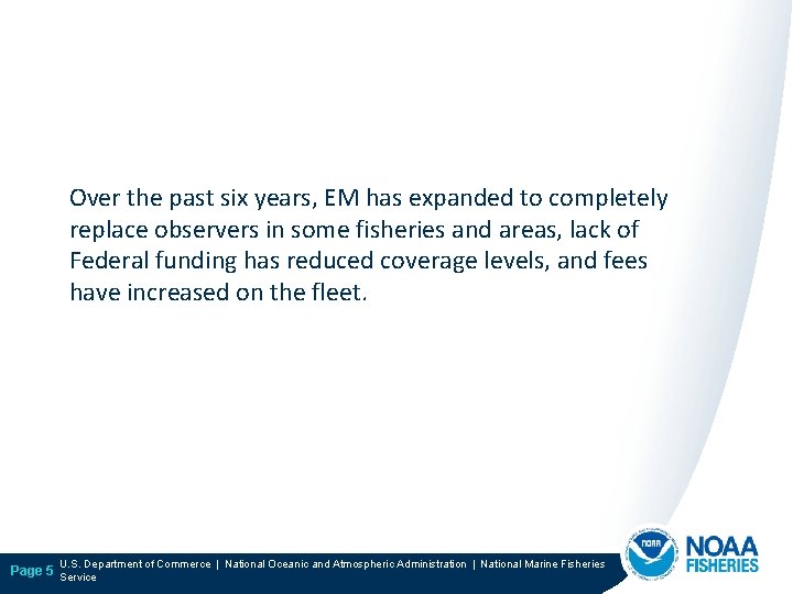 Over the past six years, EM has expanded to completely replace observers in some