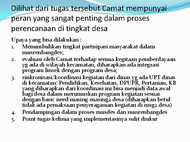 Dilihat dari tugas tersebut Camat mempunyai peran yang sangat penting dalam proses perencanaan di