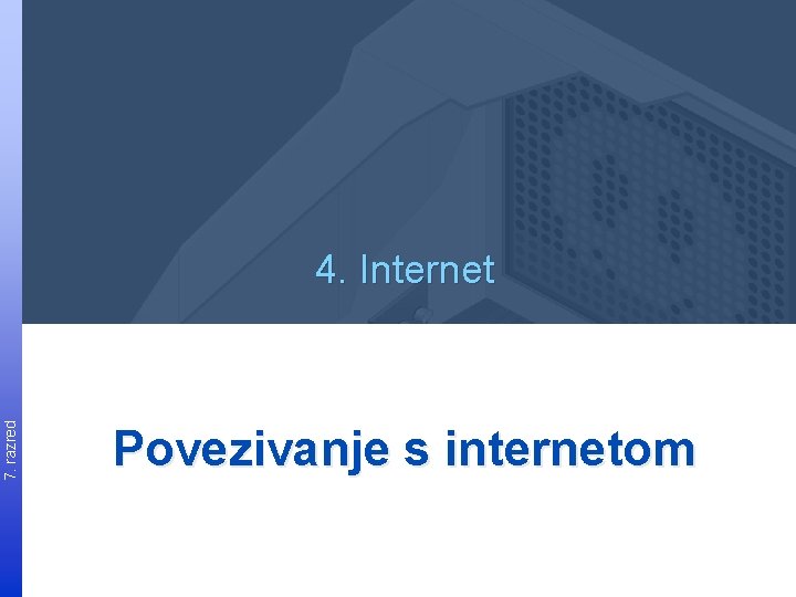 Udžbenik 7. razred informatike za 7. razred 4. Internet Povezivanje s internetom 