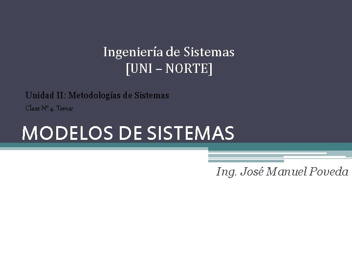 Ingeniería de Sistemas [UNI – NORTE] Unidad II: Metodologías de Sistemas Clase N° 4.