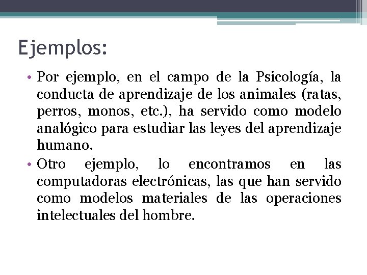 Ejemplos: • Por ejemplo, en el campo de la Psicología, la conducta de aprendizaje